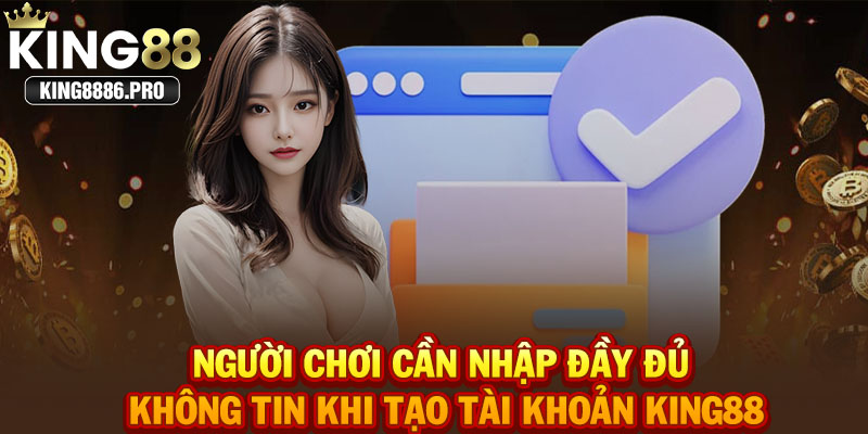 Người chơi cần nhập đầy đủ không tin khi tạo tài khoản KING88