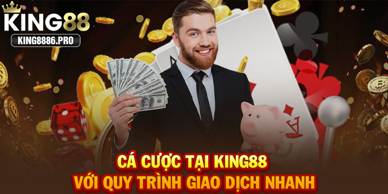 Cá cược tại KING88 với quy trình giao dịch nhanh