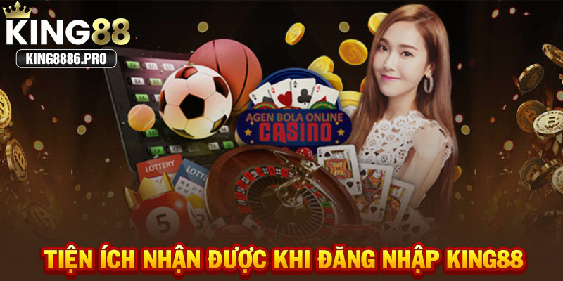 Tiện ích nhận được khi đăng nhập KING88