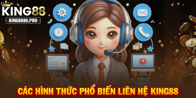 Các hình thức phổ biến liên hệ KING88