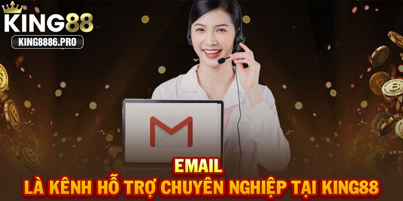 Email là kênh hỗ trợ chuyên nghiệp tại KING88