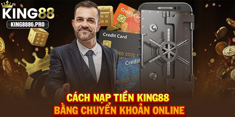 Cách nạp tiền KING88 bằng chuyển khoản online