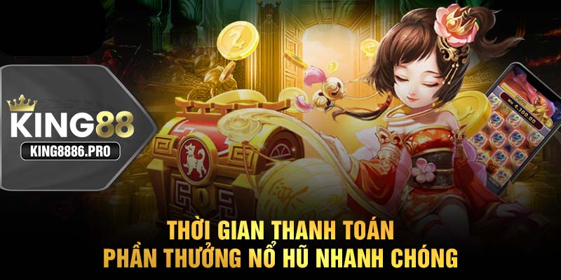 Thời gian thanh toán phần thưởng nổ hũ nhanh chóng