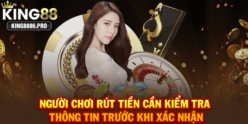 Người chơi rút tiền cần kiểm tra thông tin trước khi xác nhận
