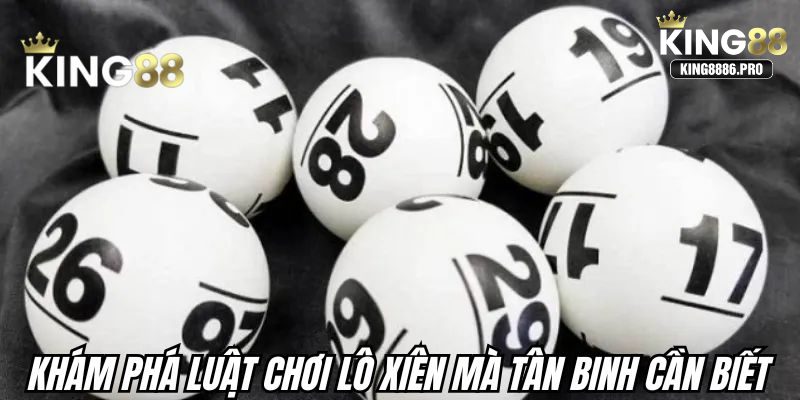 Khám phá luật chơi lô xiên mà tân binh cần biết