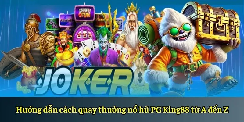 Hướng dẫn cách quay thưởng nổ hũ PG King88 từ A đến Z