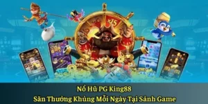 Nổ Hũ PG King88 – Săn Thưởng Khủng Mỗi Ngày Tại Sảnh Game